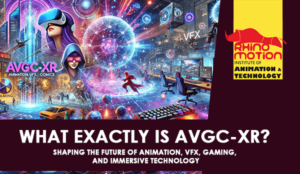 Read more about the article AVGC-XR Industry Shaping the Future of Animation, VFX, Gaming, and Immersive Technology